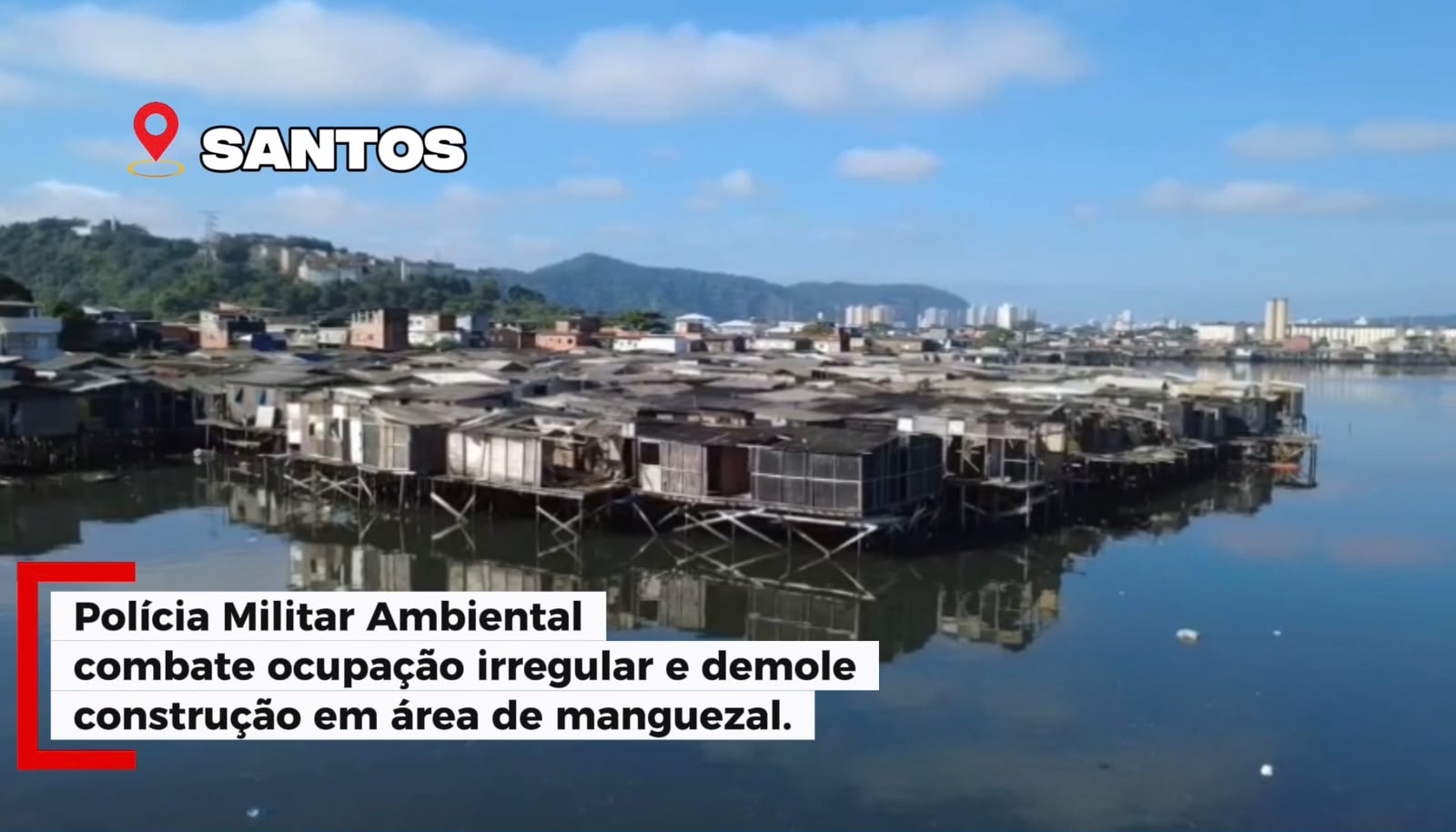 Polícia Militar Ambiental combate ocupação irregular e demole construção em área de manguezal em Santos.